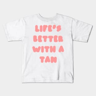 life's better with a tan - pink Kids T-Shirt